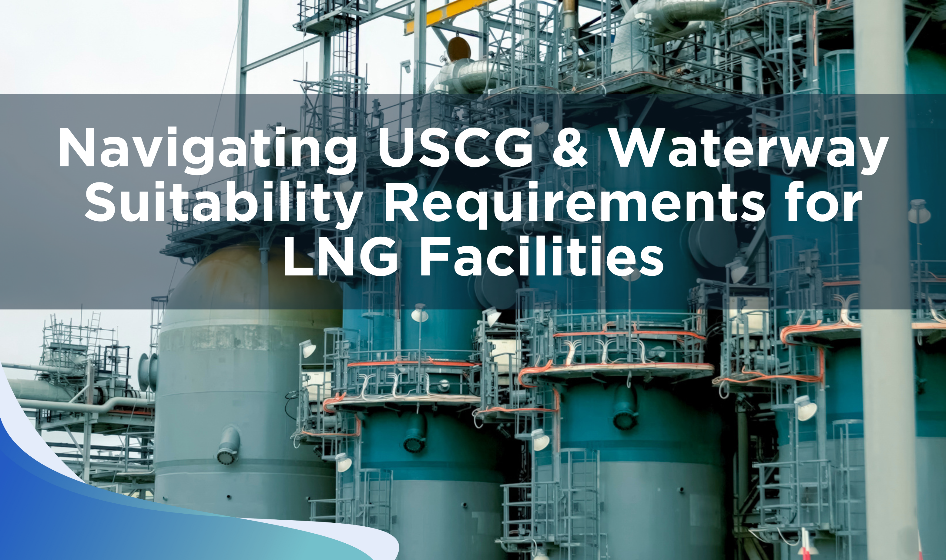 Learn how LNG Waterway Suitability Requirements and USCG regulations guide safe LNG operations and strengthen maritime safety.